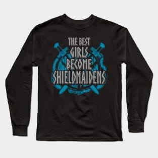 the best girls become shieldmaidens Long Sleeve T-Shirt